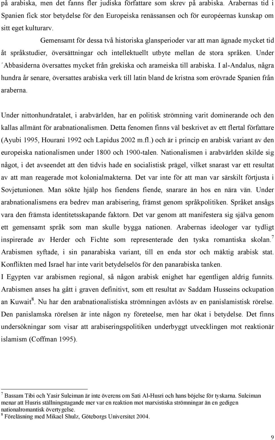 Under Abbasiderna översattes mycket från grekiska och arameiska till arabiska.