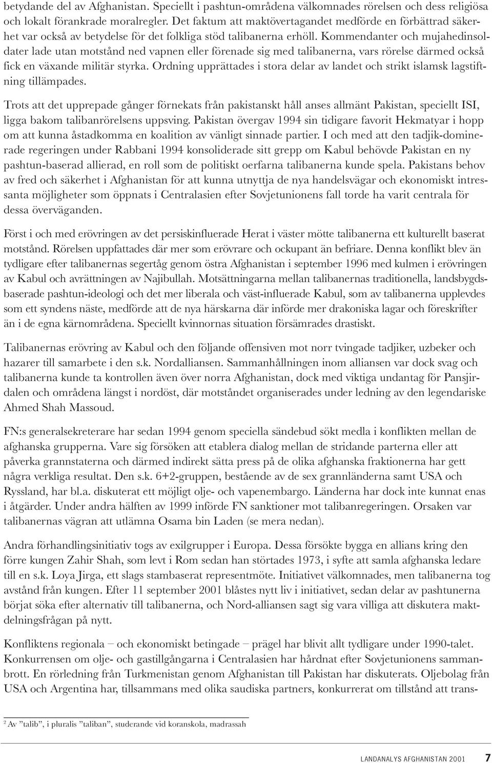 Kommendanter och mujahedinsoldater lade utan motstånd ned vapnen eller förenade sig med talibanerna, vars rörelse därmed också fick en växande militär styrka.