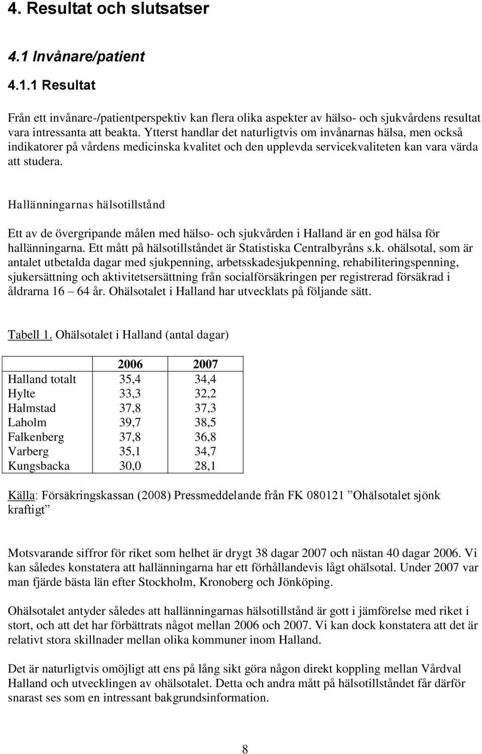 Hallänningarnas hälsotillstånd Ett av de övergripande målen med hälso- och sjukv