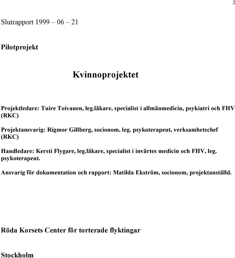 psykoterapeut, verksamhetschef (RKC) Handledare: Kersti Flygare, leg.