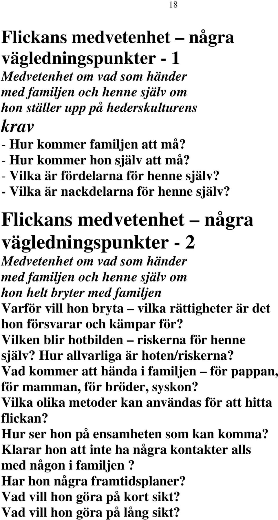 Flickans medvetenhet några vägledningspunkter - 2 Medvetenhet om vad som händer med familjen och henne själv om hon helt bryter med familjen Varför vill hon bryta vilka rättigheter är det hon