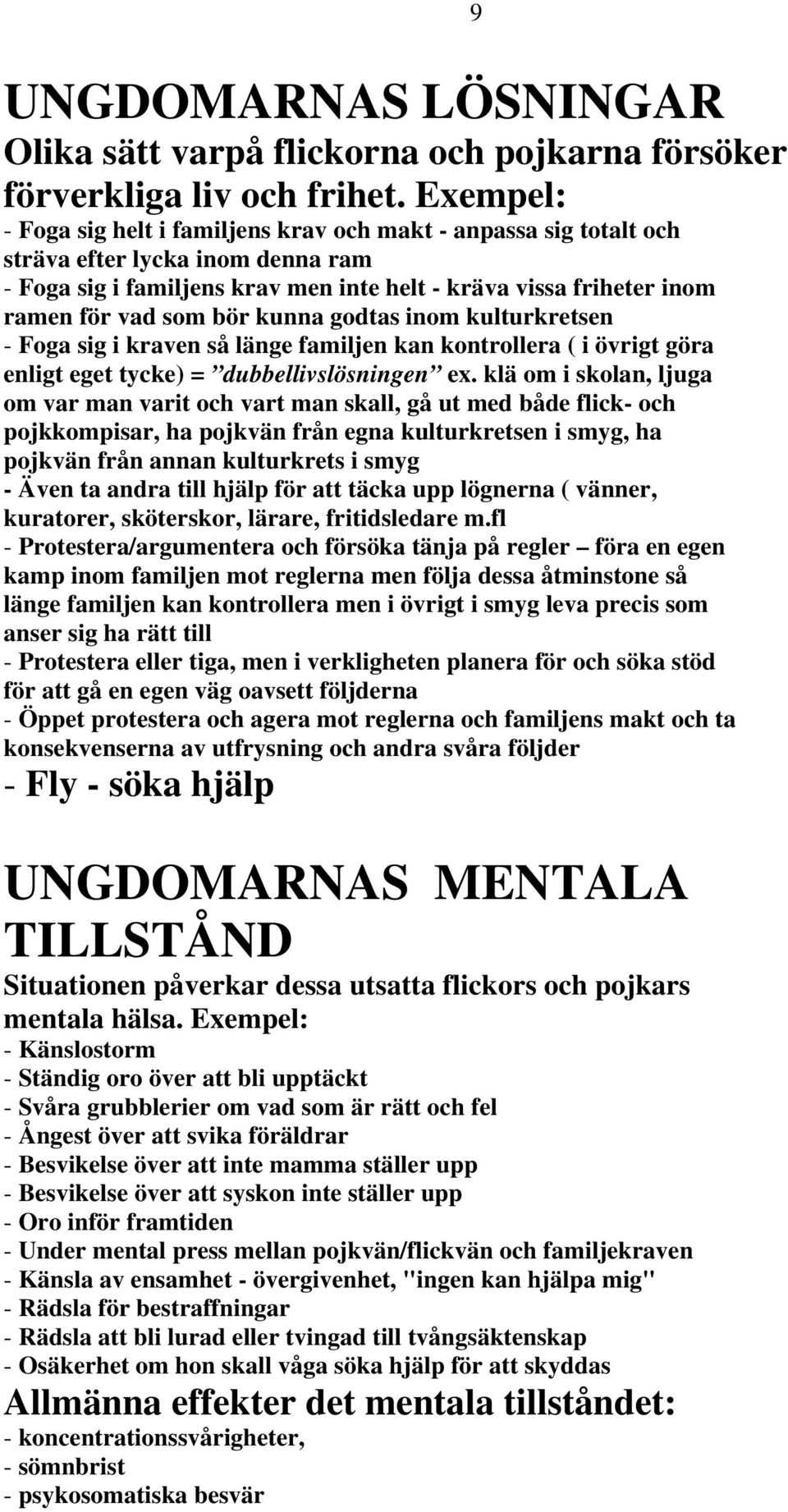 bör kunna godtas inom kulturkretsen - Foga sig i kraven så länge familjen kan kontrollera ( i övrigt göra enligt eget tycke) = dubbellivslösningen ex.