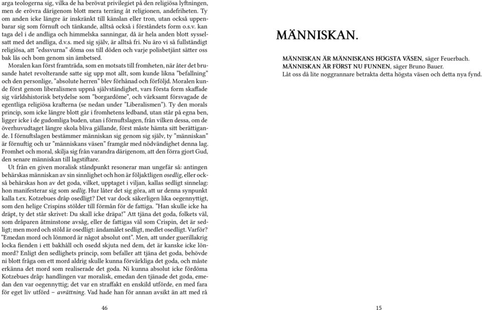 kan taga del i de andliga och himmelska sanningar, då är hela anden blott sysselsatt med det andliga, d.v.s. med sig själv, är alltså fri.