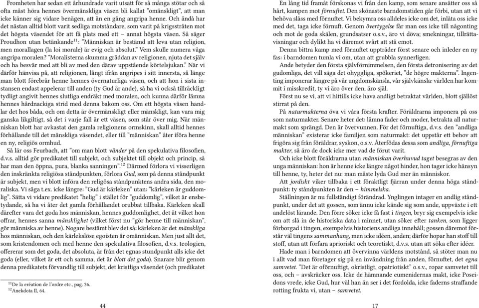 Så säger Proudhon utan betänkande 11 : Människan är bestämd att leva utan religion, men morallagen (la loi morale) är evig och absolut. Vem skulle numera våga angripa moralen?