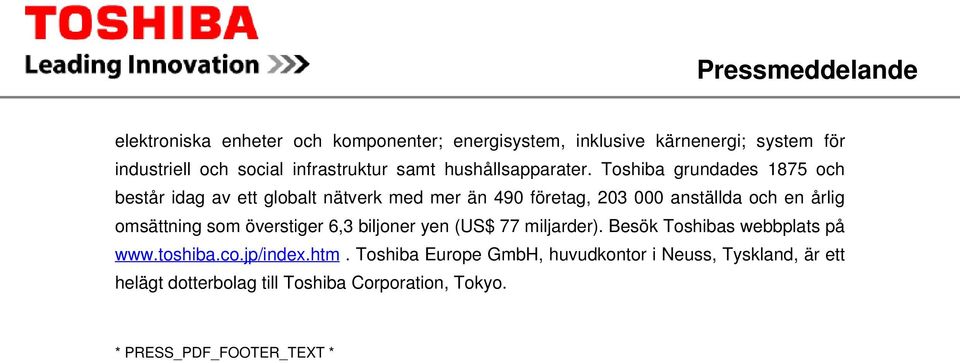 Toshiba grundades 1875 och består idag av ett globalt nätverk med mer än 490 företag, 203 000 anställda och en årlig omsättning som