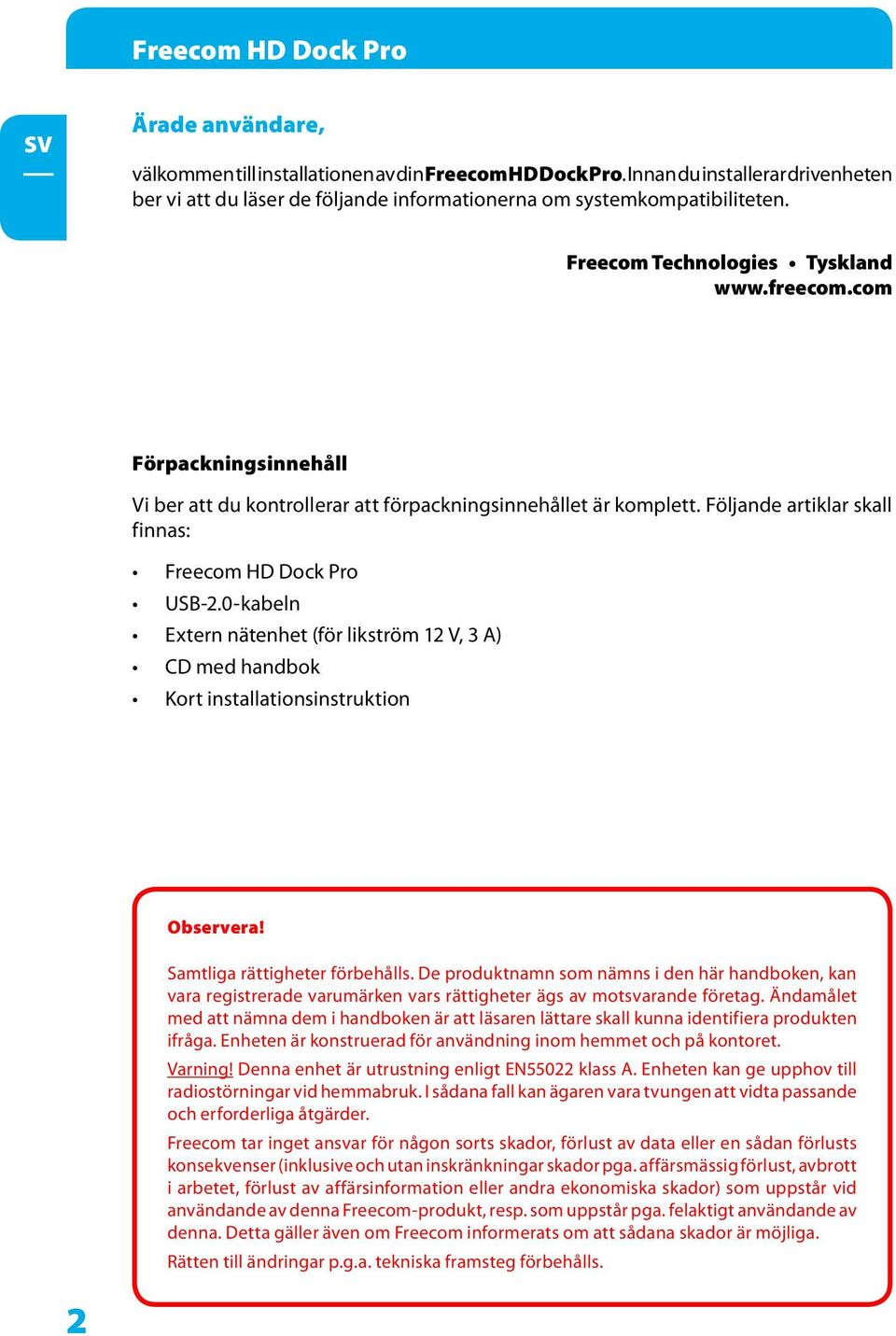 com Förpackningsinnehåll Vi ber att du kontrollerar att förpackningsinnehållet är komplett. Följande artiklar skall finnas: Freecom HD Dock Pro USB-.