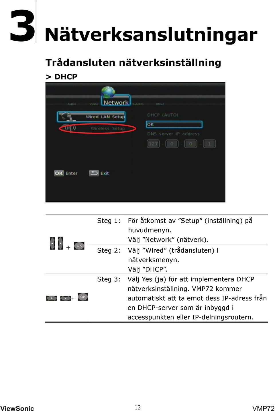 Steg 2: Välj Wired (trådansluten) i nätverksmenyn. Välj DHCP.