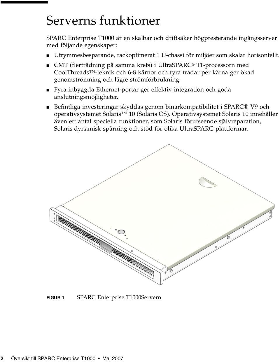 Fyra inbyggda Ethernet-portar ger effektiv integration och goda anslutningsmöjligheter.