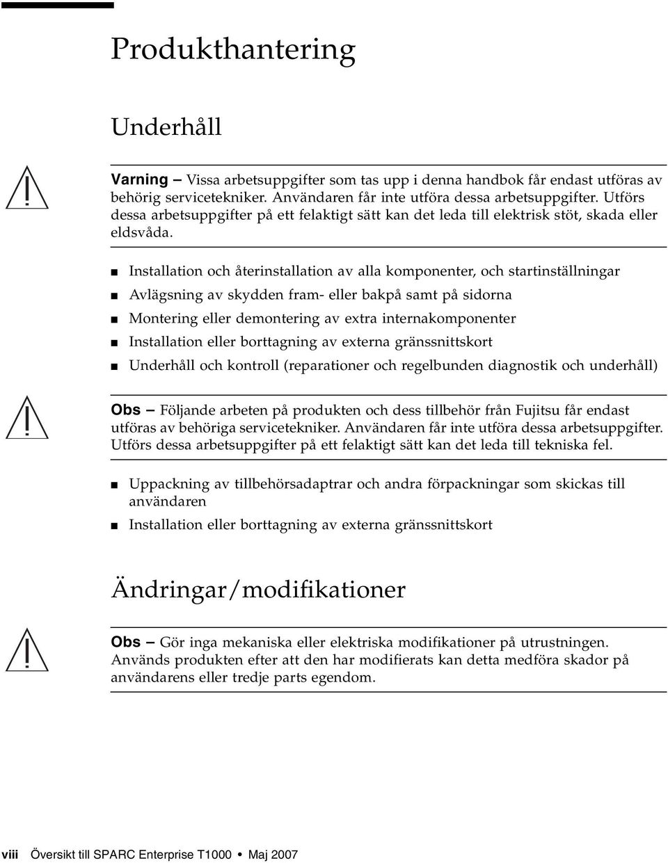 Installation och återinstallation av alla komponenter, och startinställningar Avlägsning av skydden fram- eller bakpå samt på sidorna Montering eller demontering av extra internakomponenter