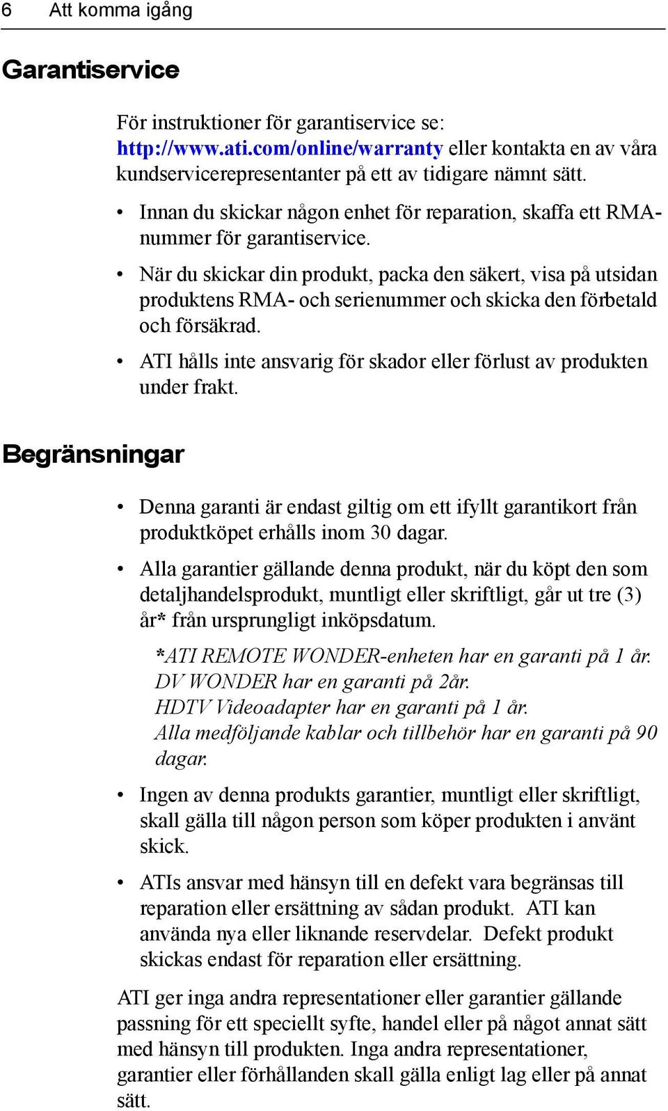 När du skickar din produkt, packa den säkert, visa på utsidan produktens RMA- och serienummer och skicka den förbetald och försäkrad.