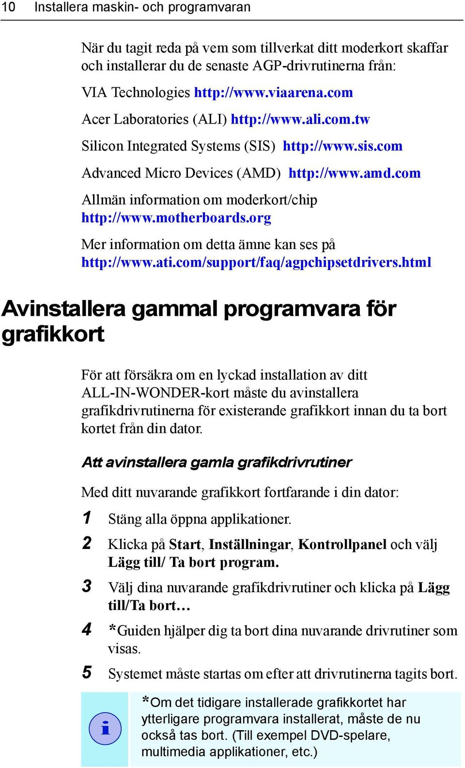 motherboards.org Mer information om detta ämne kan ses på http://www.ati.com/support/faq/agpchipsetdrivers.