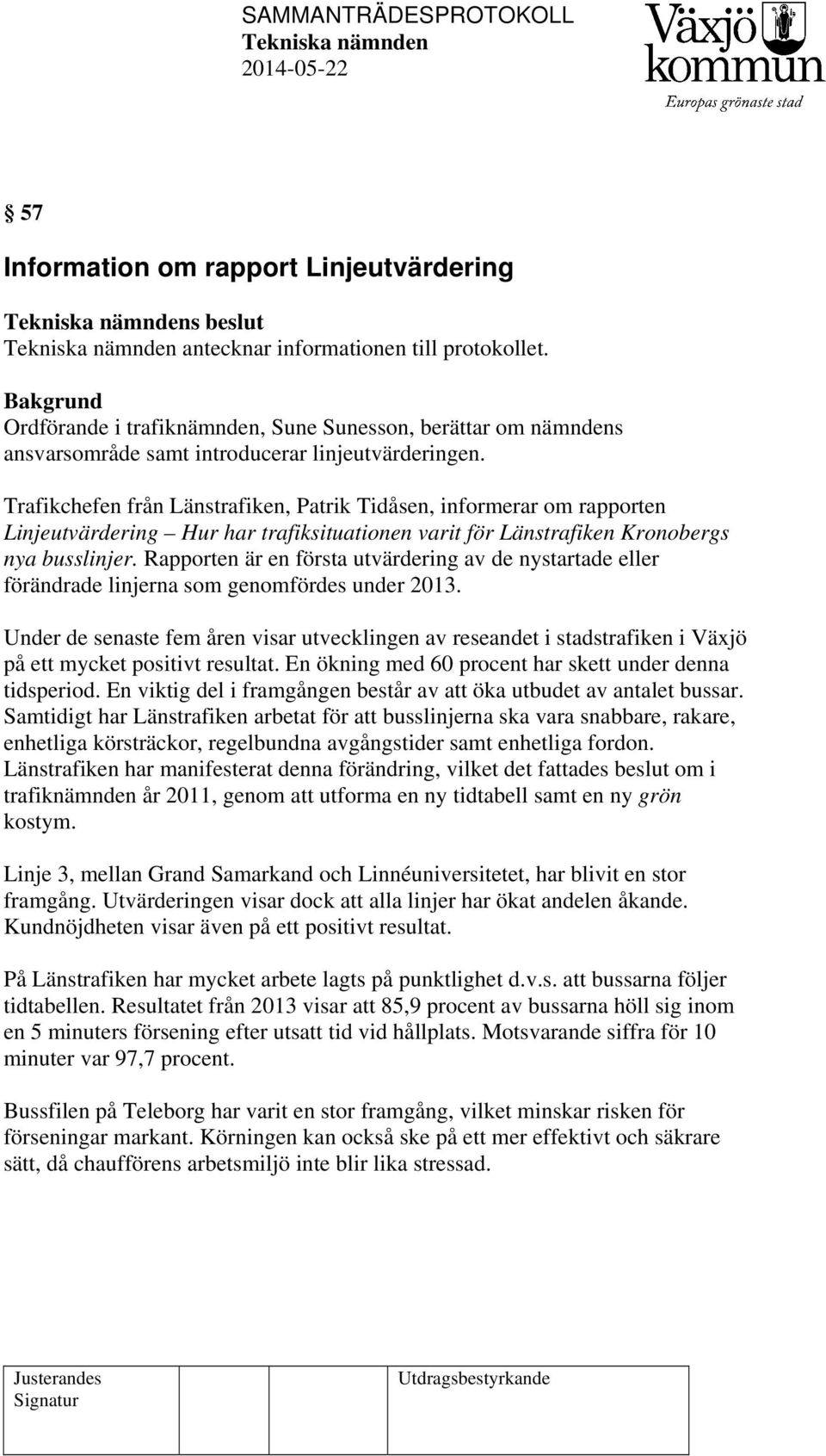 Trafikchefen från Länstrafiken, Patrik Tidåsen, informerar om rapporten Linjeutvärdering Hur har trafiksituationen varit för Länstrafiken Kronobergs nya busslinjer.