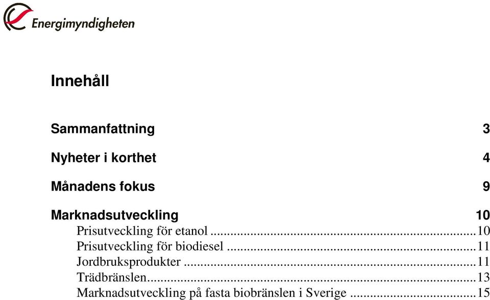 .. 10 Prisutveckling för biodiesel... 11 Jordbruksprodukter.