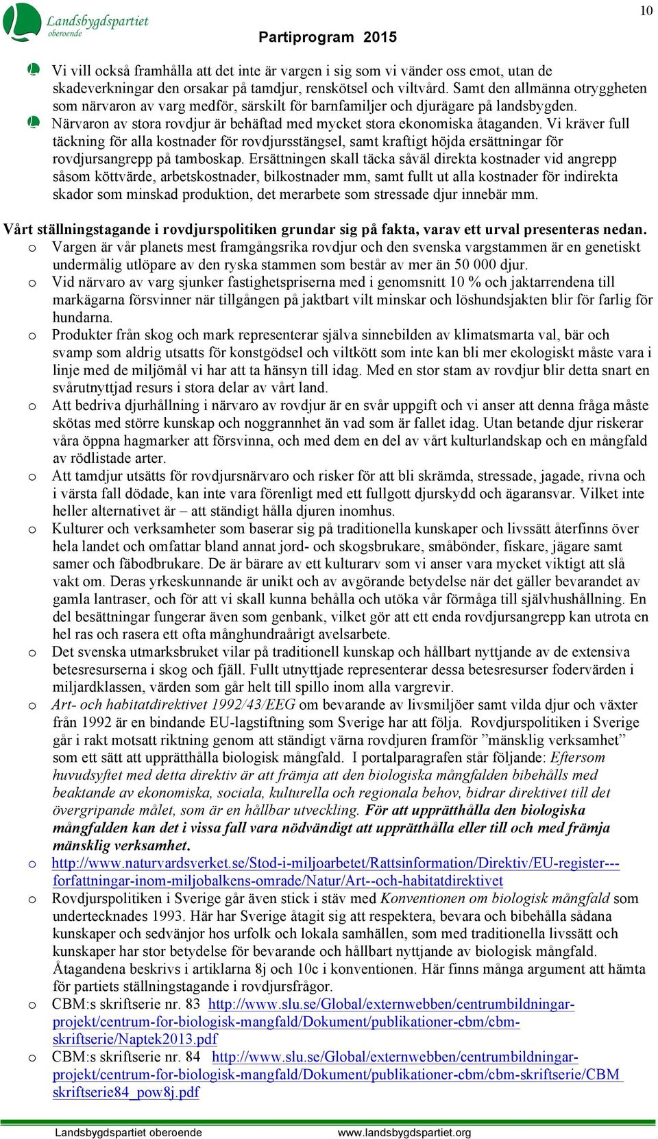 Vi kräver full täckning för alla kostnader för rovdjursstängsel, samt kraftigt höjda ersättningar för rovdjursangrepp på tamboskap.