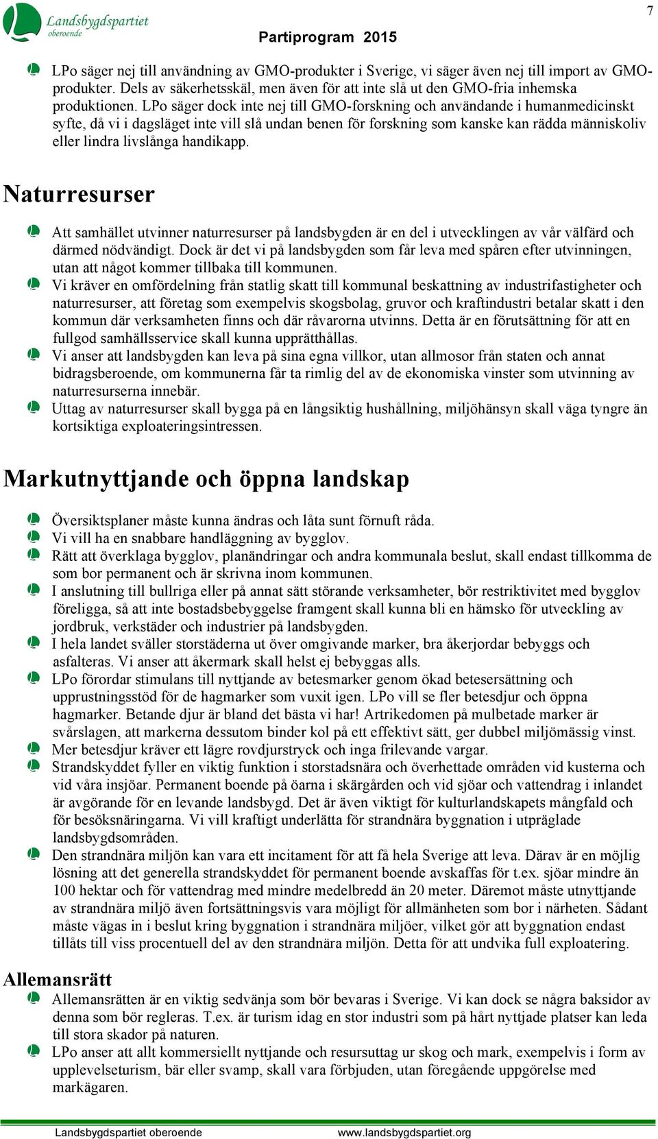 handikapp. Naturresurser Att samhället utvinner naturresurser på landsbygden är en del i utvecklingen av vår välfärd och därmed nödvändigt.