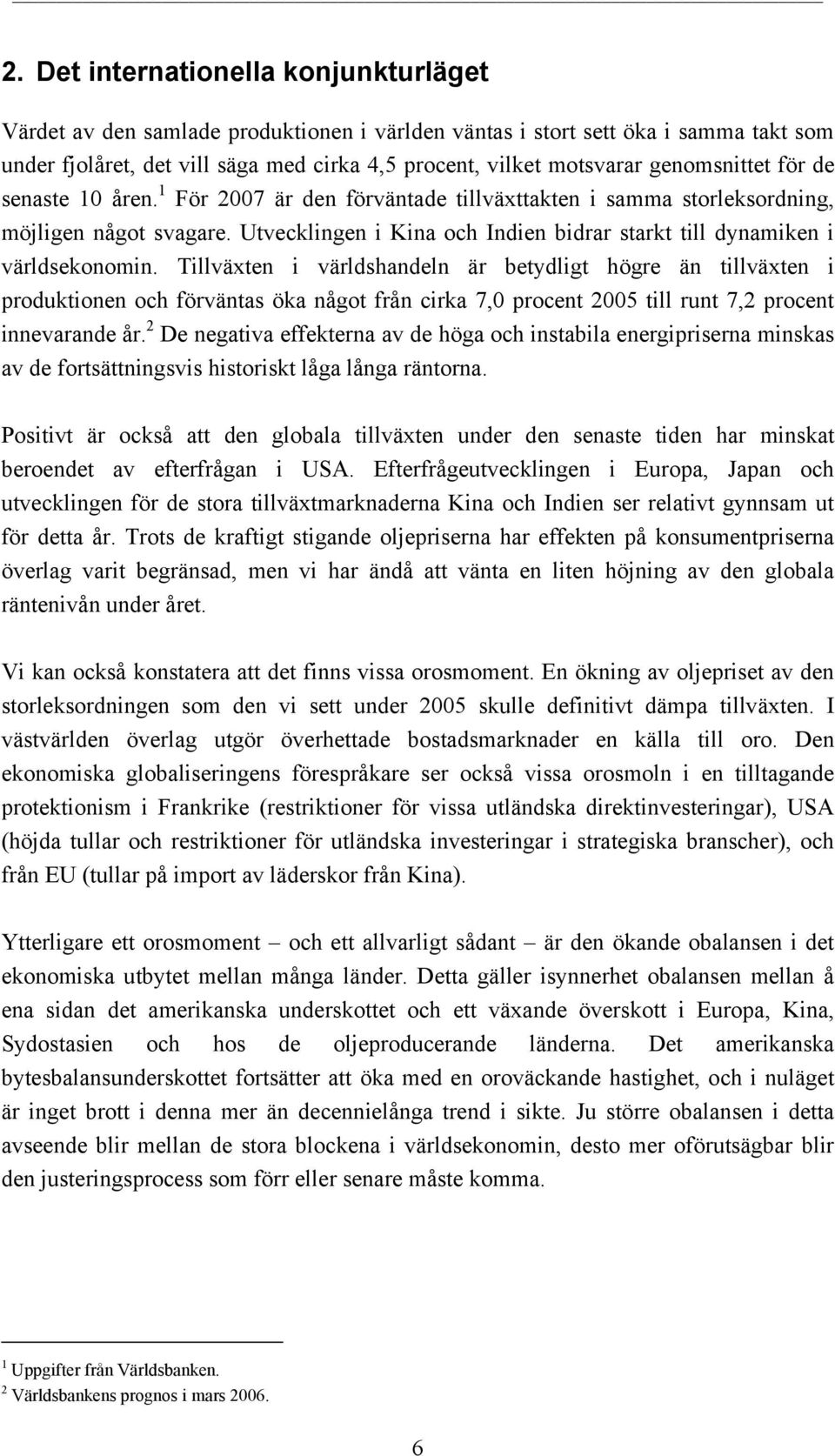 Utvecklingen i Kina och Indien bidrar starkt till dynamiken i världsekonomin.