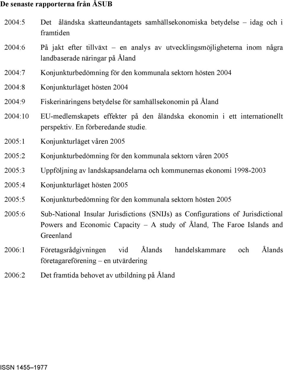 2004:10 EU-medlemskapets effekter på den åländska ekonomin i ett internationellt perspektiv. En förberedande studie.