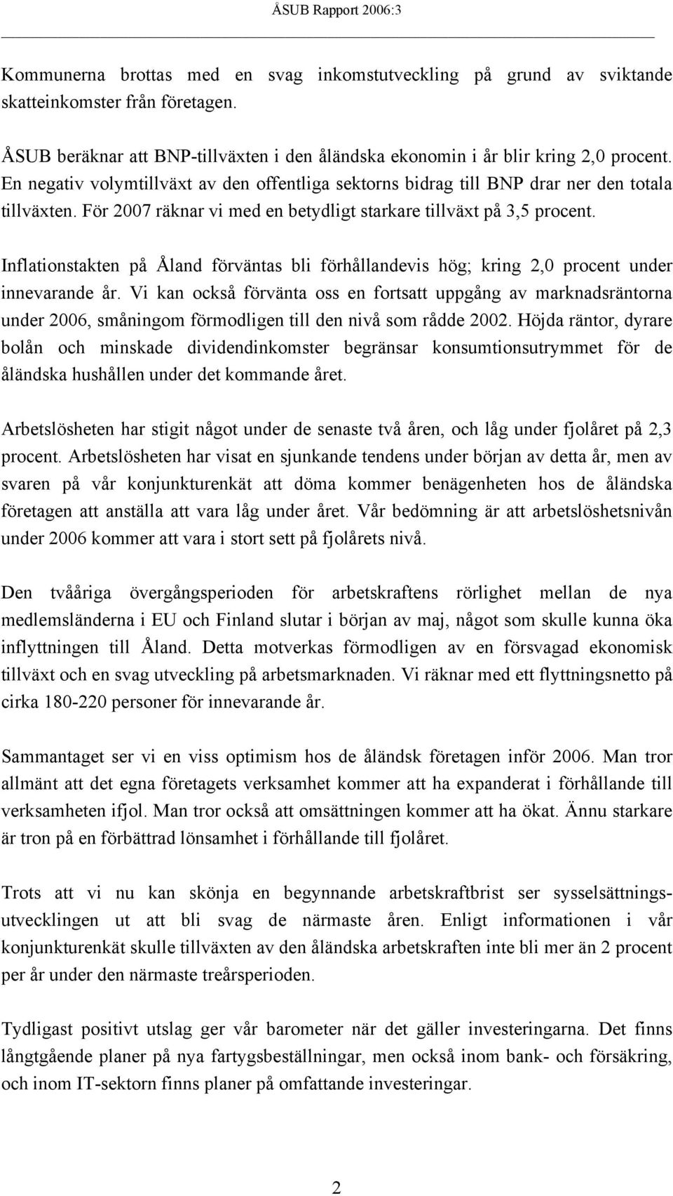 Inflationstakten på Åland förväntas bli förhållandevis hög; kring 2,0 procent under innevarande år.