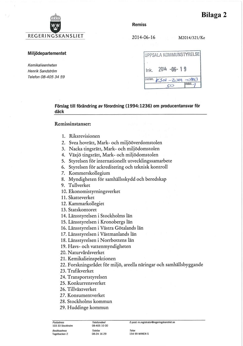 Nacka tingsrätt, Mark- och miljödomstolen 4. Växjö tingsrätt, Mark- och miljödomstolen 5. Styrelsen för internationellt utvecklingssamarbete 6. Styrelsen för ackreditering och teknisk kontroll 7.