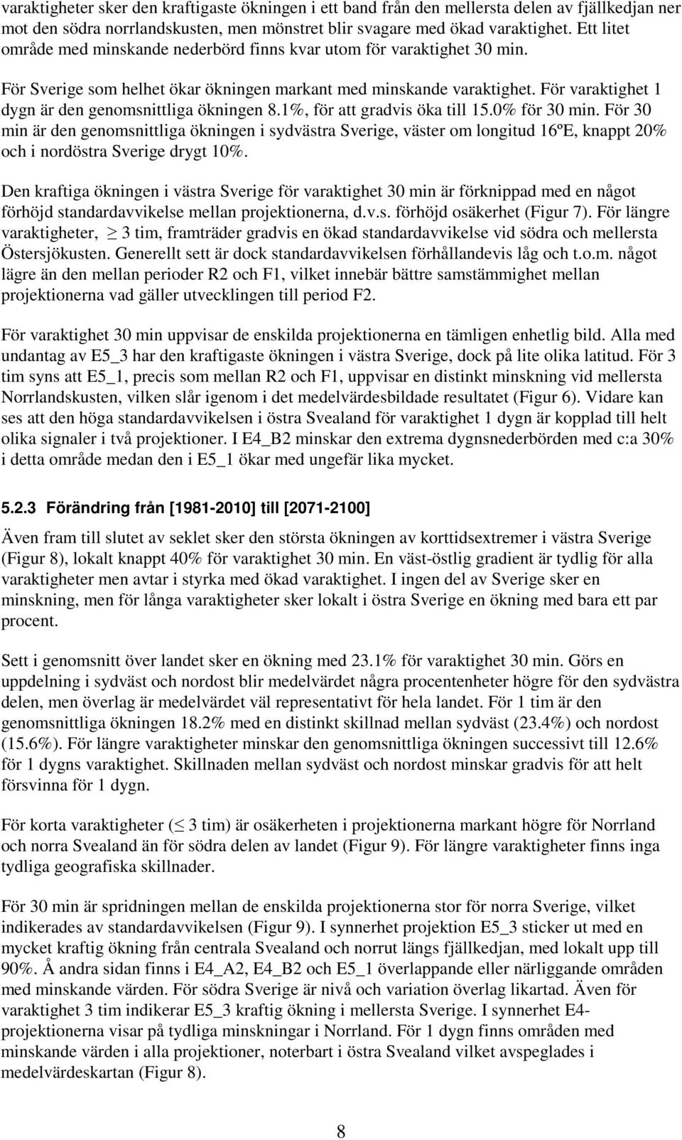 För varaktighet 1 dygn är den genomsnittliga ökningen 8.1%, för att gradvis öka till 15.0% för 30 min.