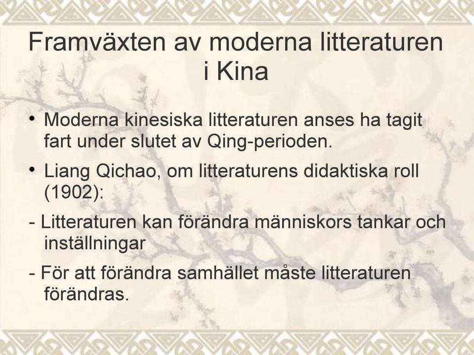 Liang Qichao, om litteraturens didaktiska roll (1902): - Litteraturen kan