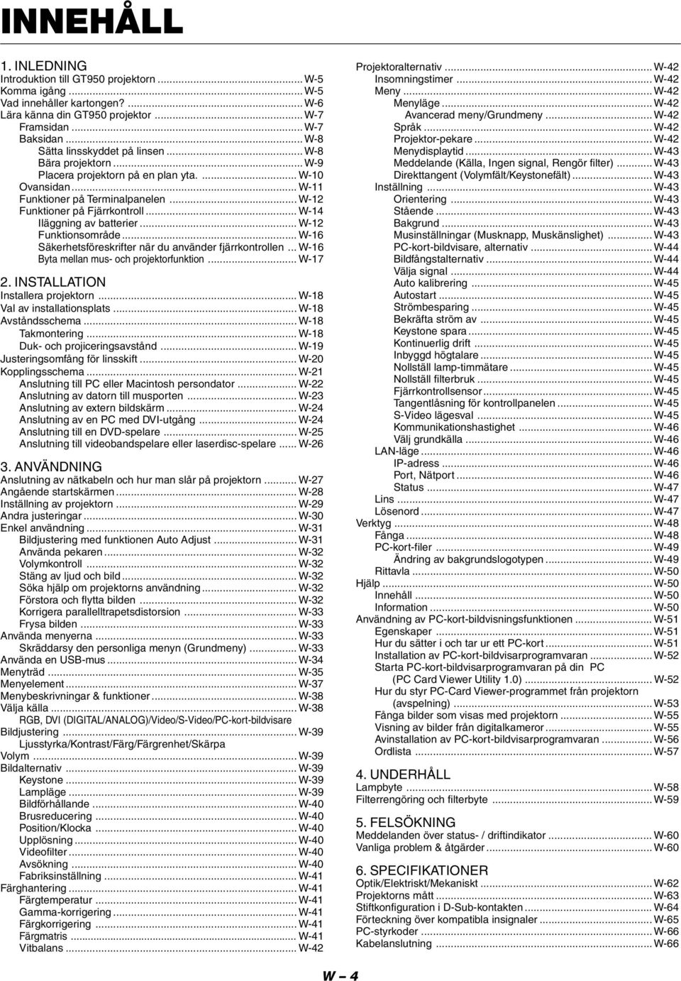 .. W-14 Iläggning av batterier... W-12 Funktionsområde... W-16 Säkerhetsföreskrifter när du använder fjärrkontrollen... W-16 Byta mellan mus- och projektorfunktion... W-17 2.