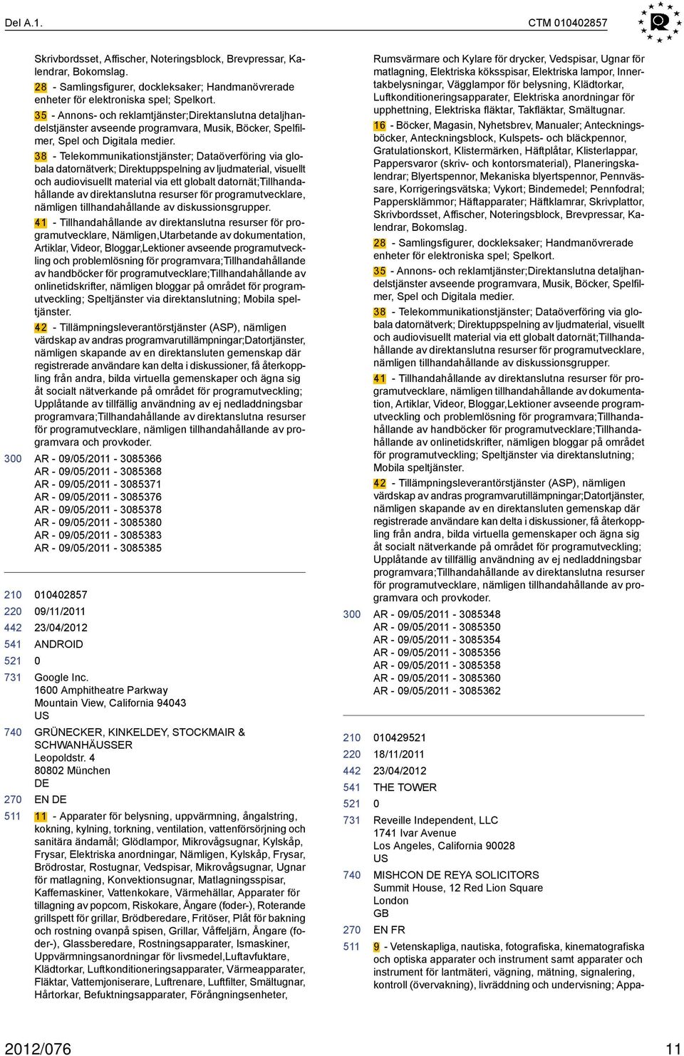 38 - Telekommunikationstjänster; Dataöverföring via globala datornätverk; Direktuppspelning av ljudmaterial, visuellt och audiovisuellt material via ett globalt datornät;tillhandahållande av