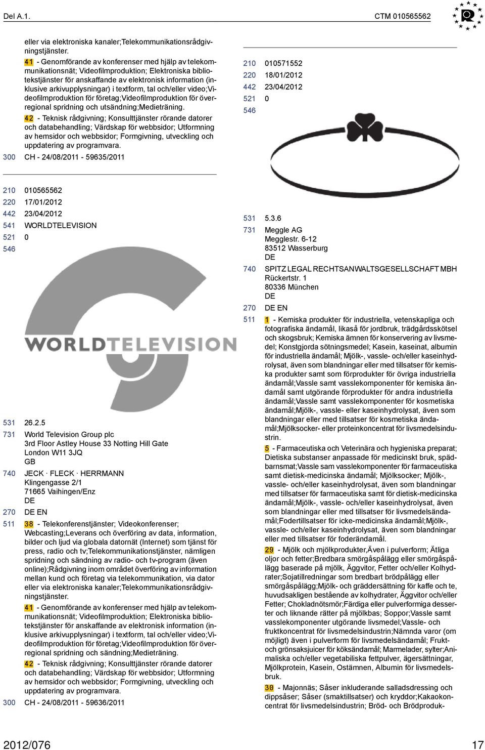 textform, tal och/eller video;videofilmproduktion för företag;videofilmproduktion för överregional spridning och utsändning;medieträning.