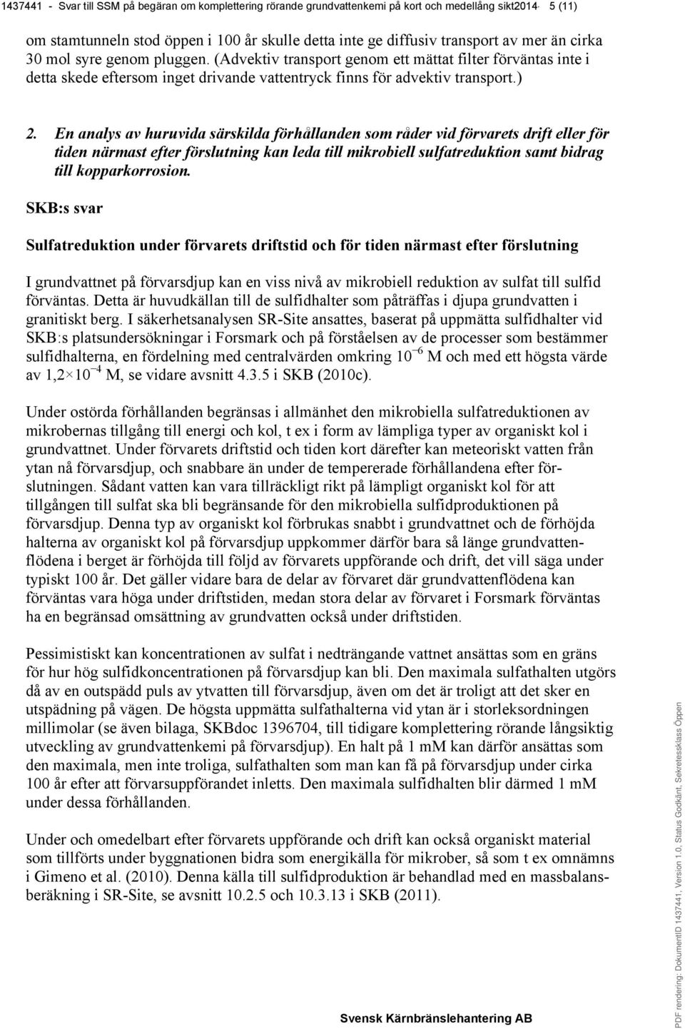 En analys av huruvida särskilda förhållanden som råder vid förvarets drift eller för tiden närmast efter förslutning kan leda till mikrobiell sulfatreduktion samt bidrag till kopparkorrosion.