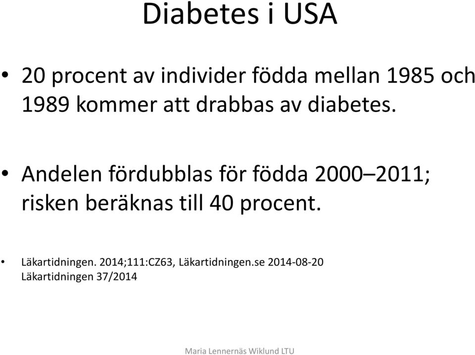 Andelen fördubblas för födda 2000 2011; risken beräknas till 40