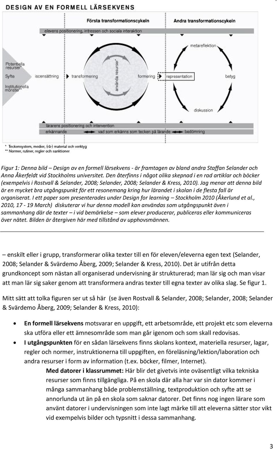 Jag menar att denna bild är en mycket bra utgångspunkt för ett resonemang kring hur lärandet i skolan i de flesta fall är organiserat.