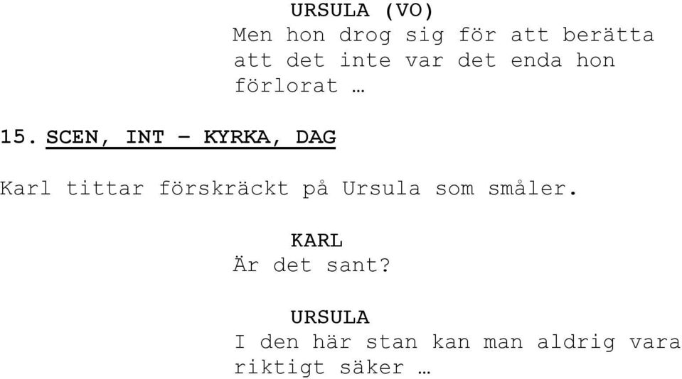 tittar förskräckt på Ursula som småler.