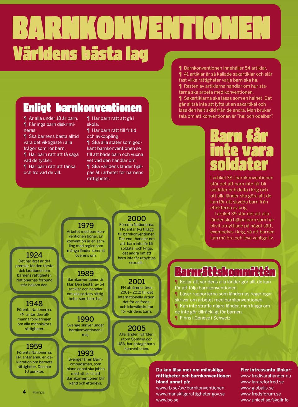 Nationernas förbund står bakom den. 1948 Förenta Nationerna, FN, antar den allmänna förklaringen om alla människors rättigheter.