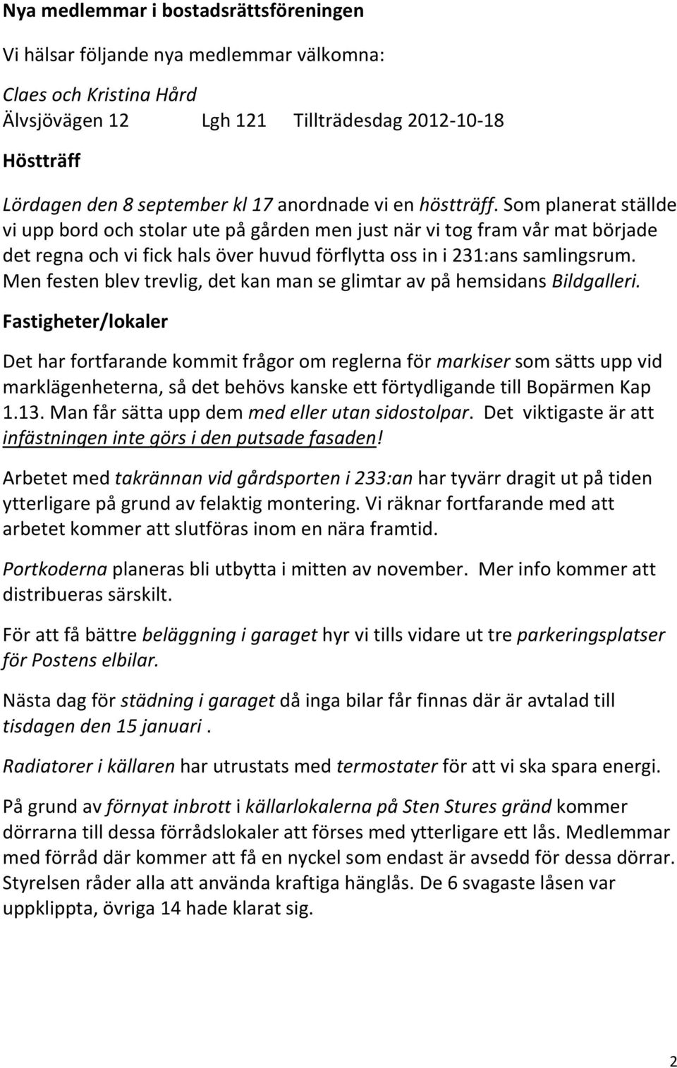 Som planerat ställde vi upp bord och stolar ute på gården men just när vi tog fram vår mat började det regna och vi fick hals över huvud förflytta oss in i 231:ans samlingsrum.