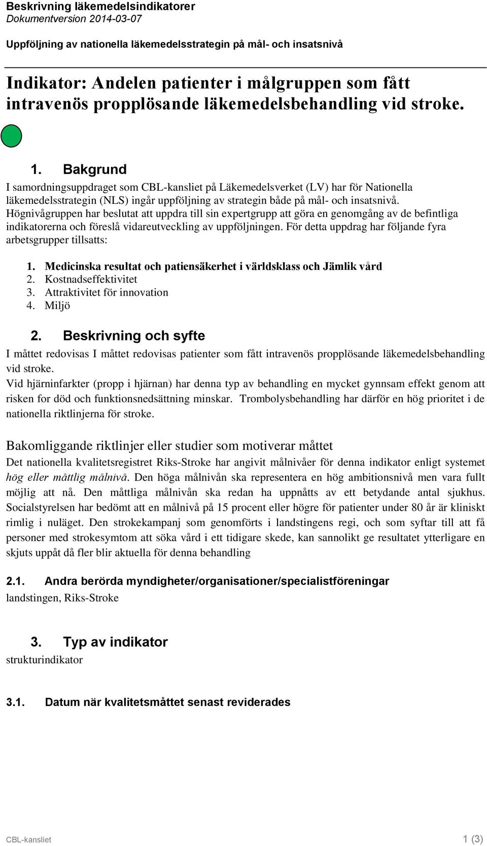 Bakgrund I samordningsuppdraget som CBL-kansliet på Läkemedelsverket (LV) har för Nationella läkemedelsstrategin (NLS) ingår uppföljning av strategin både på mål- och insatsnivå.