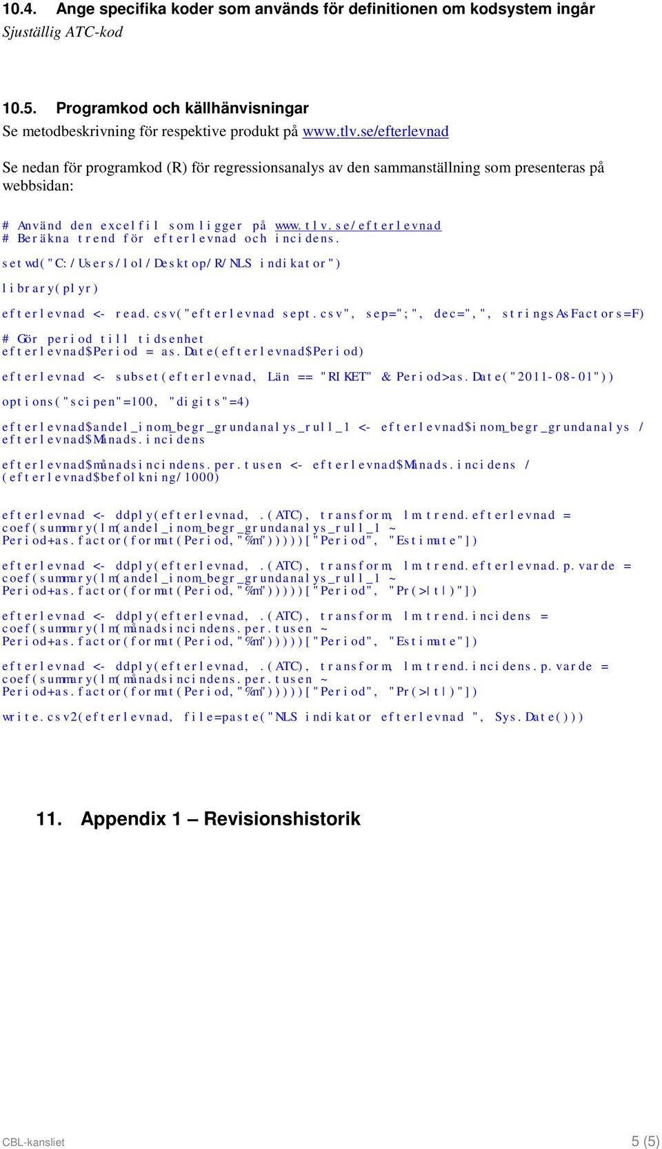 se/efterlevnad # Beräkna trend för efterlevnad och incidens. setwd("c:/users/lol/desktop/r/nls indikator") library(plyr) efterlevnad <- read.csv("efterlevnad sept.