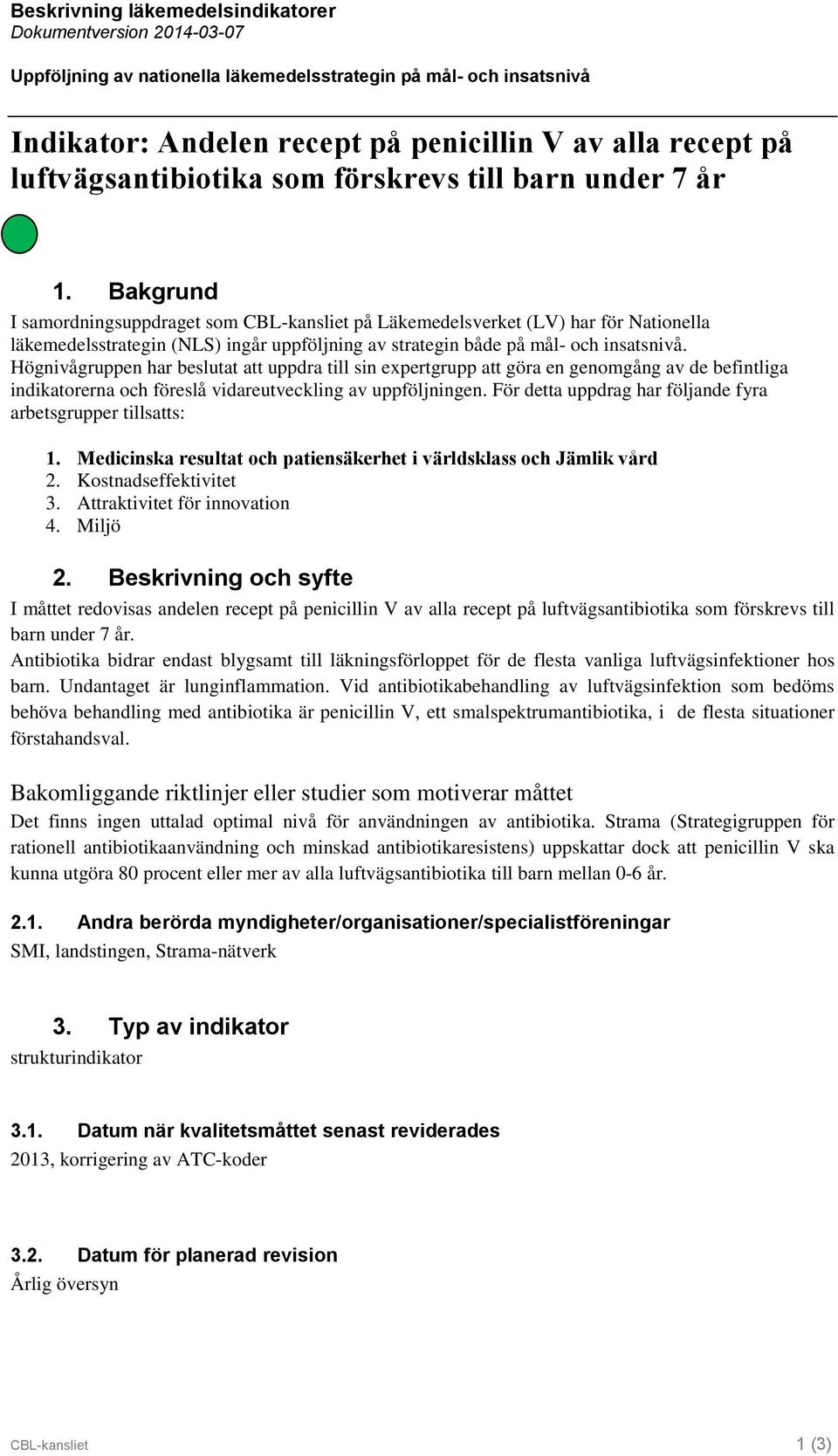 Bakgrund I samordningsuppdraget som CBL-kansliet på Läkemedelsverket (LV) har för Nationella läkemedelsstrategin (NLS) ingår uppföljning av strategin både på mål- och insatsnivå.