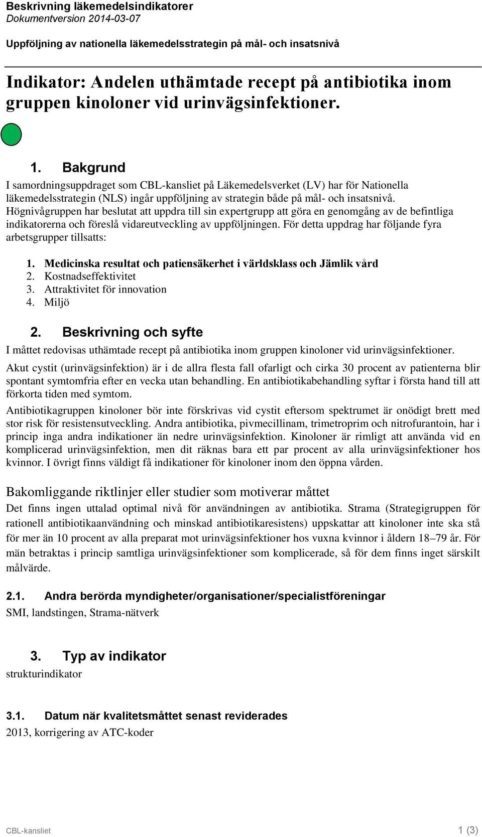 Bakgrund I samordningsuppdraget som CBL-kansliet på Läkemedelsverket (LV) har för Nationella läkemedelsstrategin (NLS) ingår uppföljning av strategin både på mål- och insatsnivå.