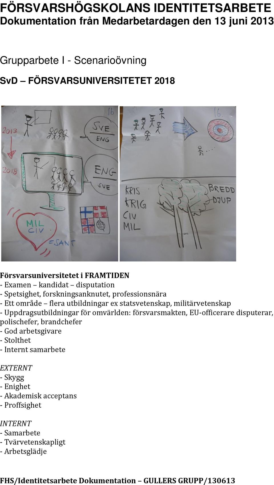 statsvetenskap, militärvetenskap - Uppdragsutbildningar för omvärlden: försvarsmakten, EU-officerare disputerar, polischefer, brandchefer - God