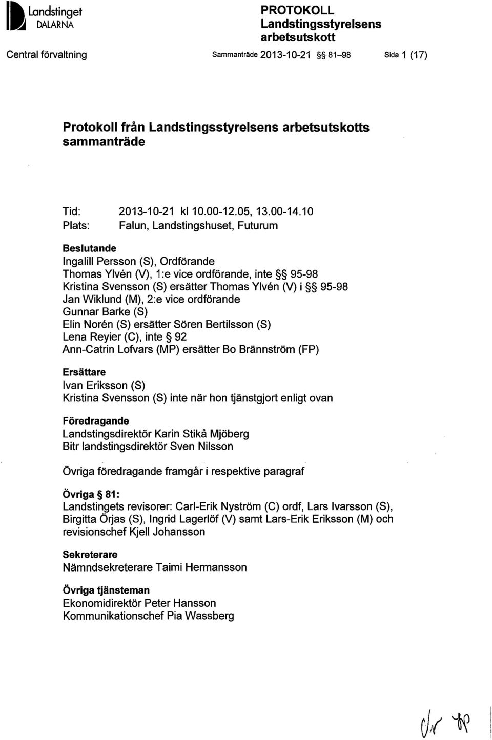 10 Plats: Falun, Landstingshuset, Futurum Beslutande Ingalill Persson (S), Ordförande Thomas Ylven (V), 1:e vice ordförande, inte 95-98 Kristina Svensson (S) ersätter Thomas Ylven (V) i 95-98 Jan