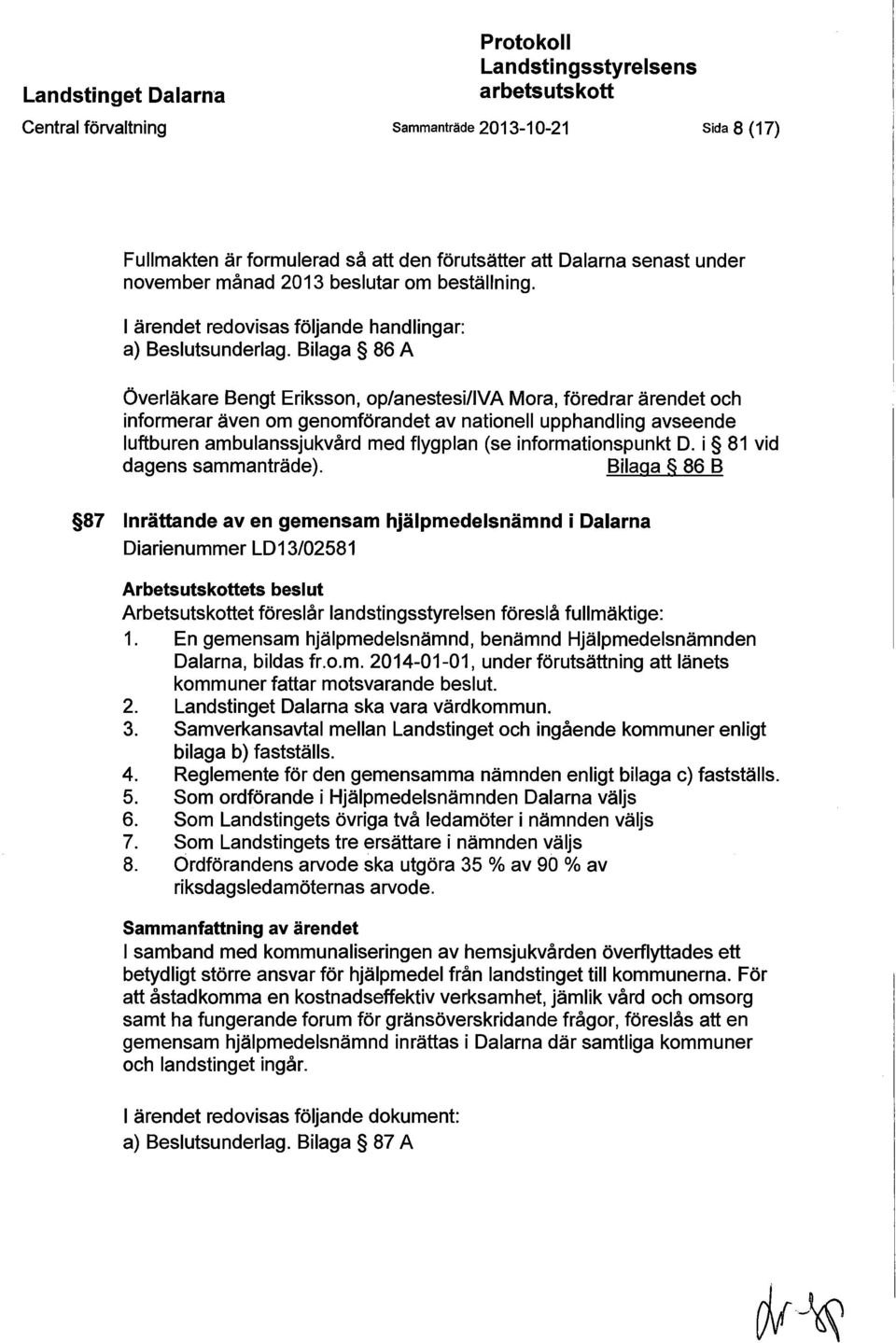 Bilaga 86 A Överläkare Bengt Eriksson, op/anestesi/iva Mora, föredrar ärendet och informerar även om genomförandet av nationell upphandling avseende luftburen ambulanssjukvård med flygplan (se