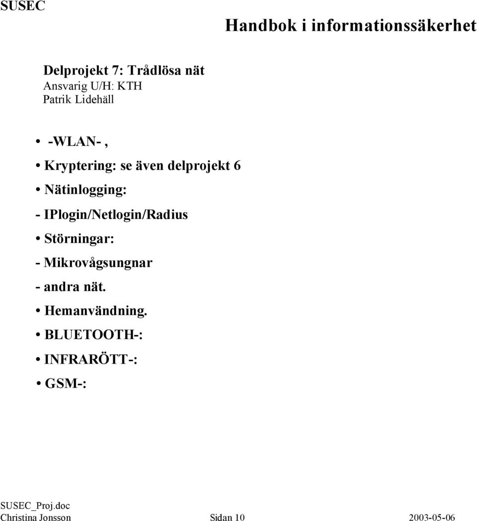 IPlogin/Netlogin/Radius Störningar: - Mikrovågsungnar - andra nät.