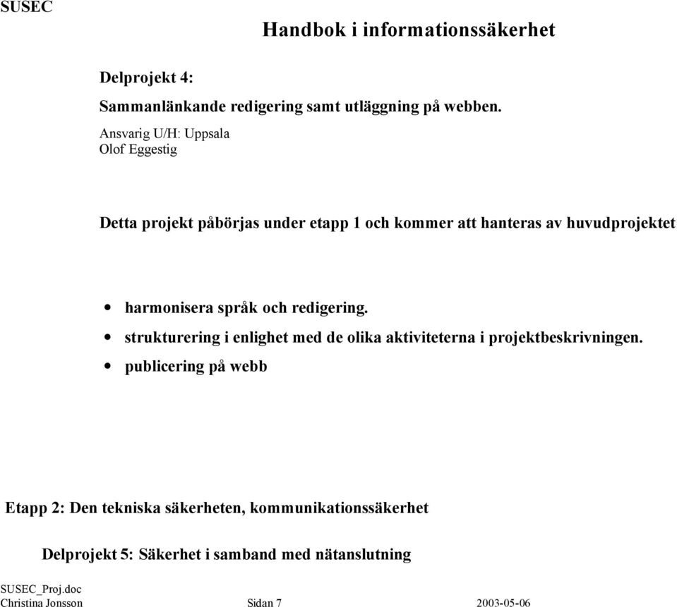 huvudprojektet harmonisera språk och redigering.