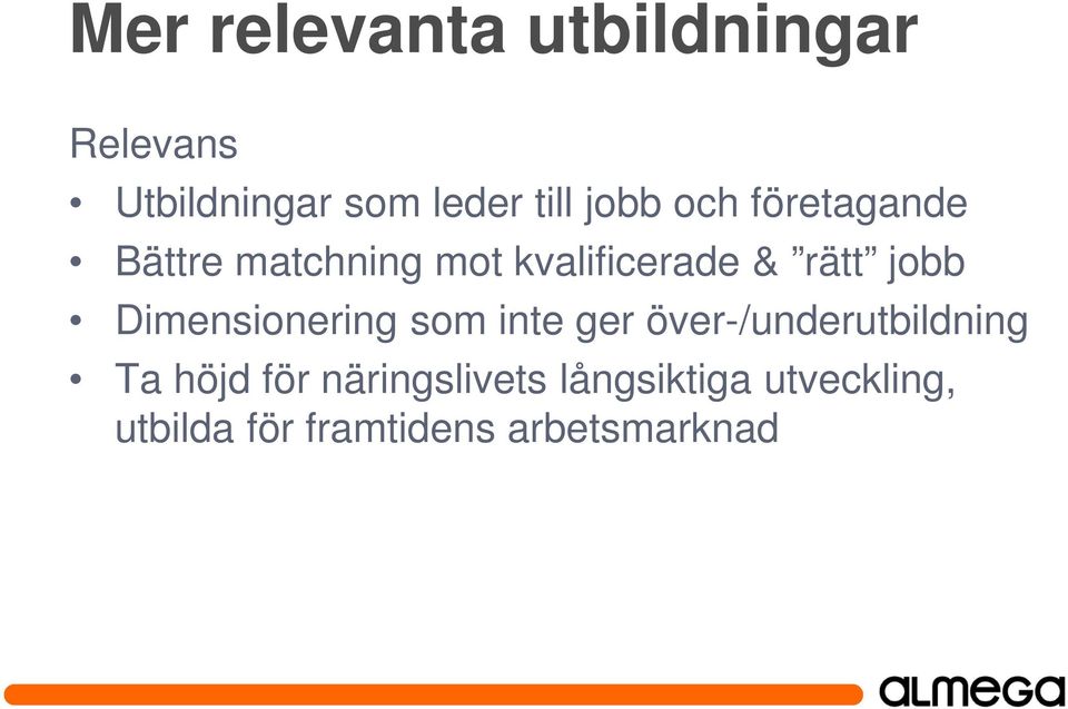 jobb Dimensionering som inte ger över-/underutbildning Ta höjd för