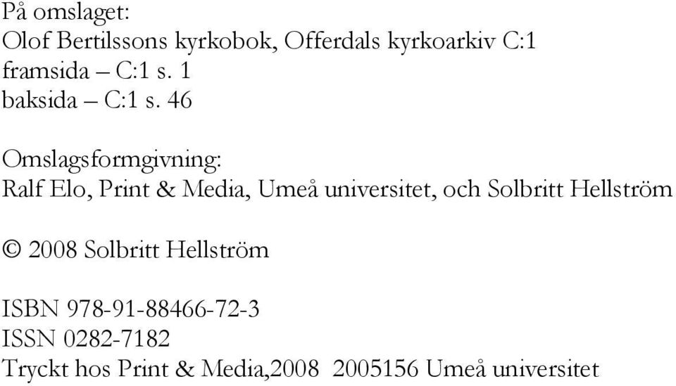 46 Omslagsformgivning: Ralf Elo, Print & Media, Umeå universitet, och