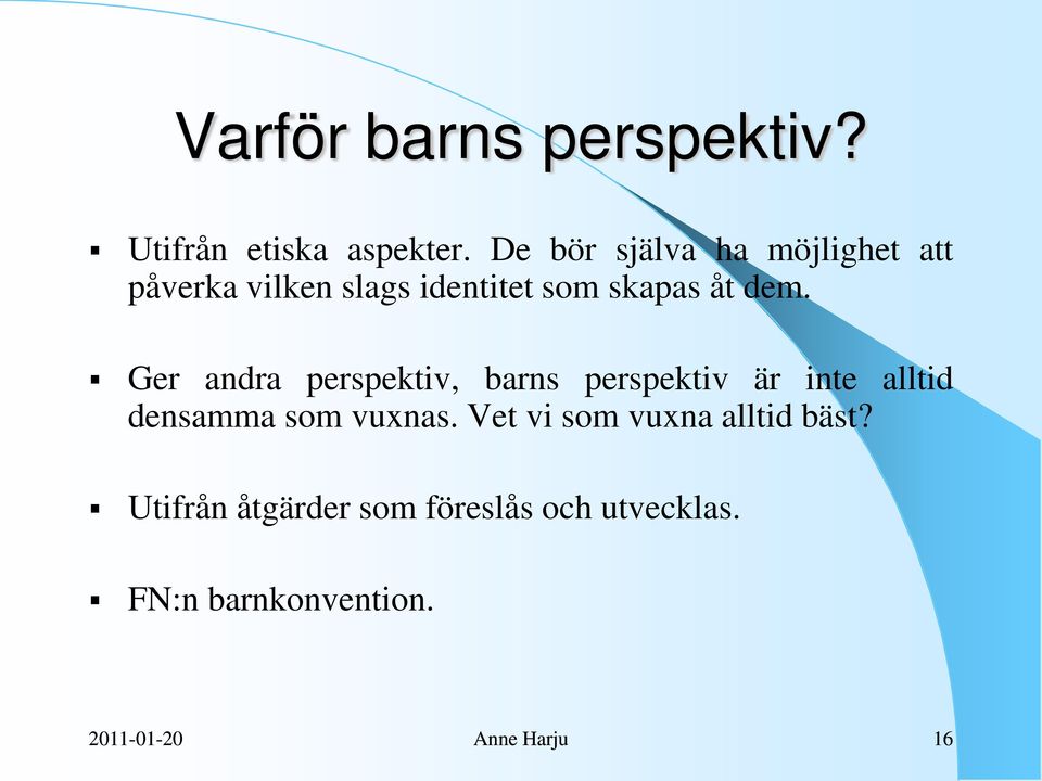 Ger andra perspektiv, barns perspektiv är inte alltid densamma som vuxnas.