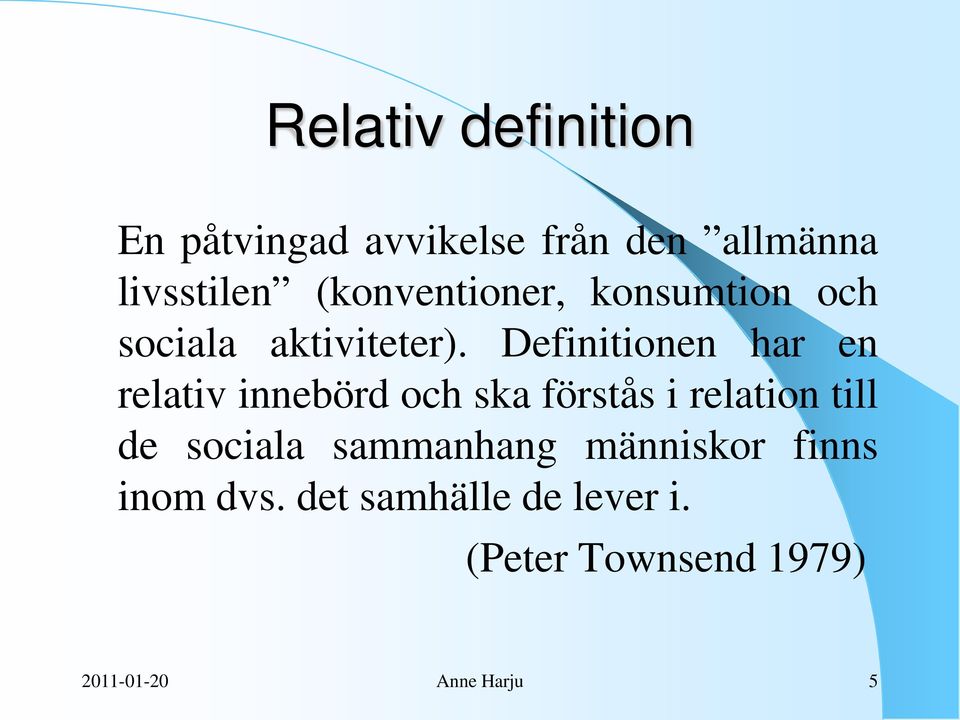 Definitionen har en relativ innebörd och ska förstås i relation till de