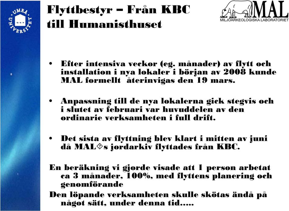 Anpassning till de nya lokalerna gick stegvis och i slutet av februari var huvuddelen av den ordinarie verksamheten i full drift.