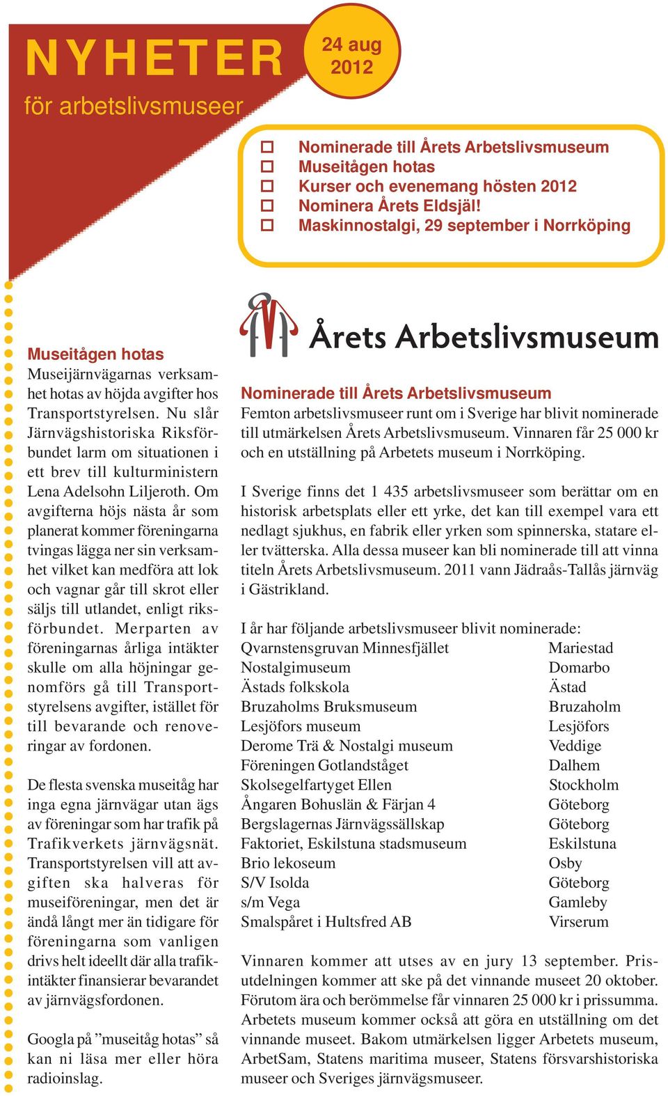 Nu slår Järnvägshistoriska Riksförbundet larm om situationen i ett brev till kulturministern Lena Adelsohn Liljeroth.