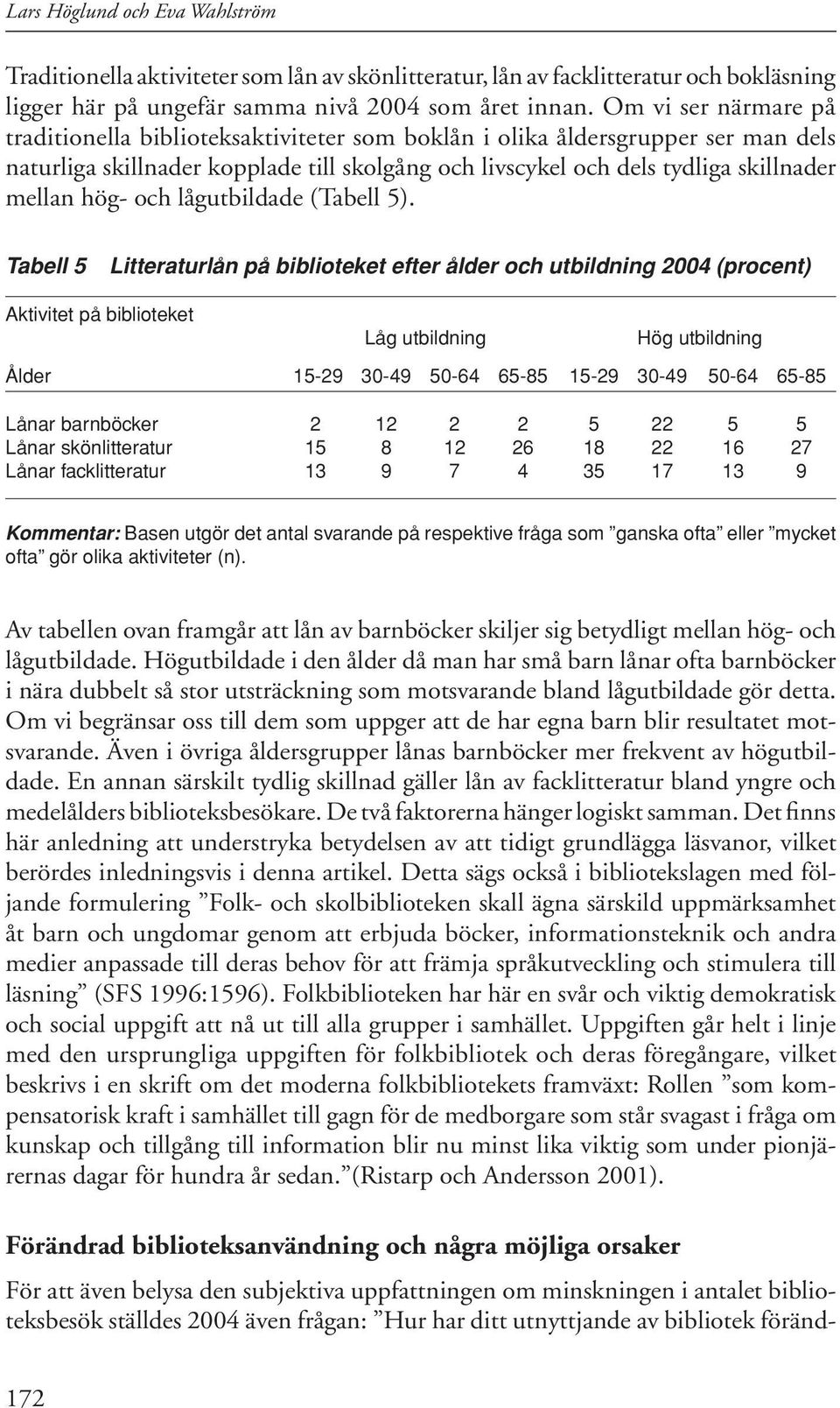 hög- och lågutbildade (Tabell 5).